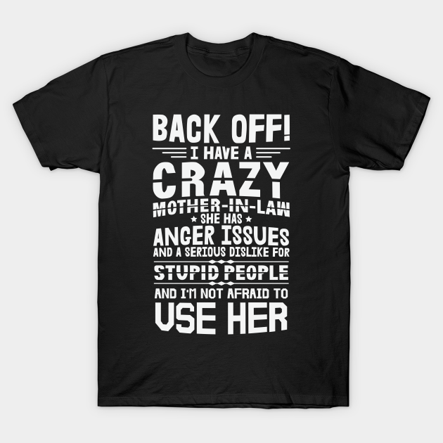 Mom I Have A Crazy Mother In Law Proud Mom I Have A Crazy Mother In Law Proud T Shirt 